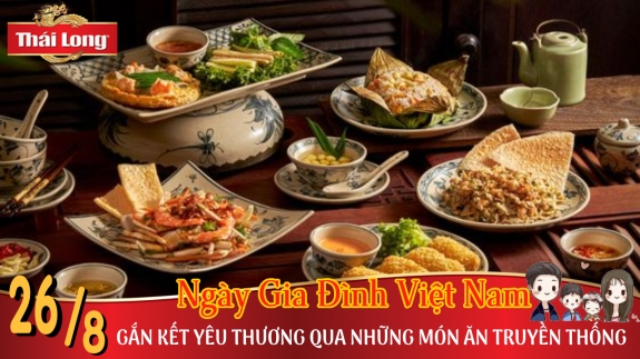 NGÀY GIA ĐÌNH VIỆT NAM 28/6 - GẮN KẾT YÊU THƯƠNG QUA NHỮNG MÓN ĂN TRUYỀN THỐNG