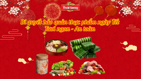 TOP 5 BÍ QUYẾT BẢO QUẢN THỰC PHẨM TƯƠI NGON TRONG NHỮNG NGÀY TẾT 2023