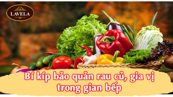 BÍ KÍP BẢO QUẢN RAU CỦ, GIA VỊ TRONG GIAN BẾP